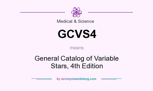 What does GCVS4 mean? It stands for General Catalog of Variable Stars, 4th Edition
