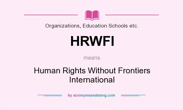 What does HRWFI mean? It stands for Human Rights Without Frontiers International