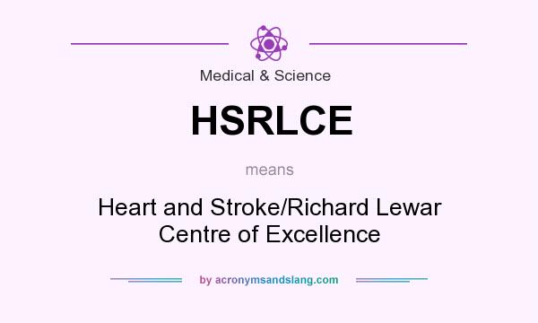 What does HSRLCE mean? It stands for Heart and Stroke/Richard Lewar Centre of Excellence
