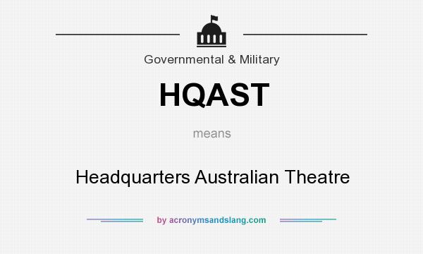 What does HQAST mean? It stands for Headquarters Australian Theatre