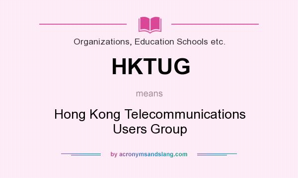What does HKTUG mean? It stands for Hong Kong Telecommunications Users Group