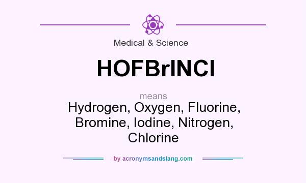 What does HOFBrINCl mean? It stands for Hydrogen, Oxygen, Fluorine, Bromine, Iodine, Nitrogen, Chlorine