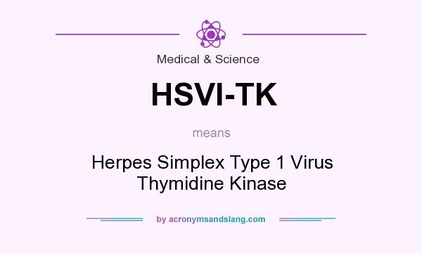 What does HSVI-TK mean? It stands for Herpes Simplex Type 1 Virus Thymidine Kinase