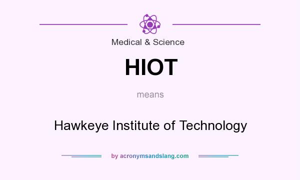 What does HIOT mean? It stands for Hawkeye Institute of Technology