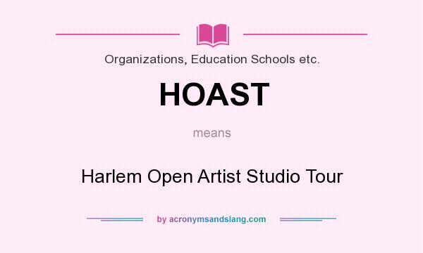What does HOAST mean? It stands for Harlem Open Artist Studio Tour