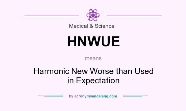 What does HNWUE mean? It stands for Harmonic New Worse than Used in Expectation