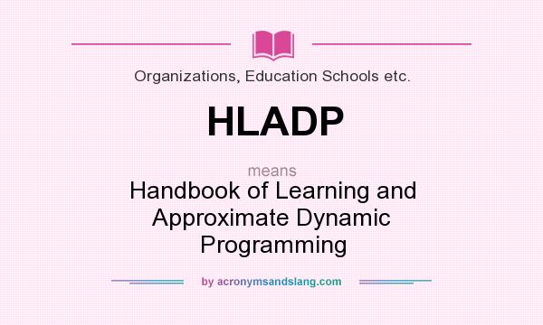 What does HLADP mean? It stands for Handbook of Learning and Approximate Dynamic Programming