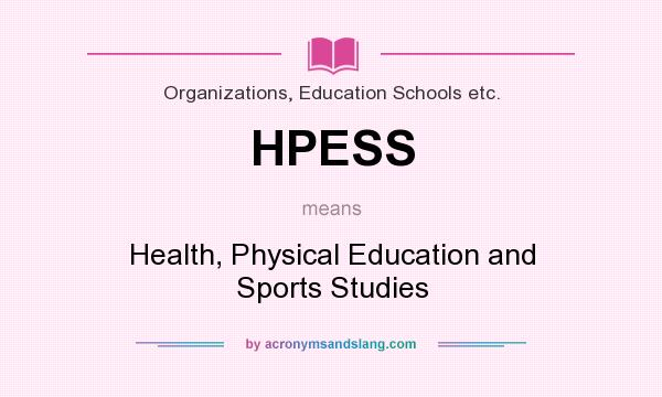 What does HPESS mean? It stands for Health, Physical Education and Sports Studies