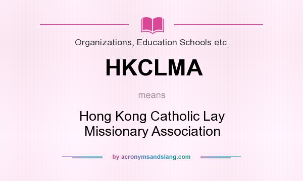 What does HKCLMA mean? It stands for Hong Kong Catholic Lay Missionary Association