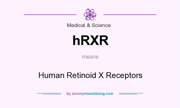 What does hRXR mean? It stands for Human Retinoid X Receptors