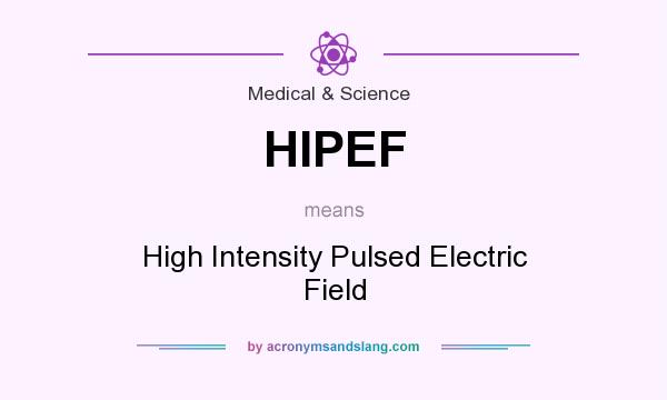What does HIPEF mean? It stands for High Intensity Pulsed Electric Field