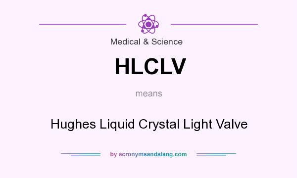 What does HLCLV mean? It stands for Hughes Liquid Crystal Light Valve
