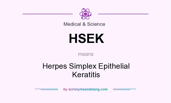 What does HSEK mean? It stands for Herpes Simplex Epithelial Keratitis
