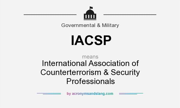 What does IACSP mean? It stands for International Association of Counterterrorism & Security Professionals