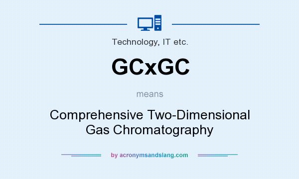 What does GCxGC mean? It stands for Comprehensive Two-Dimensional Gas Chromatography