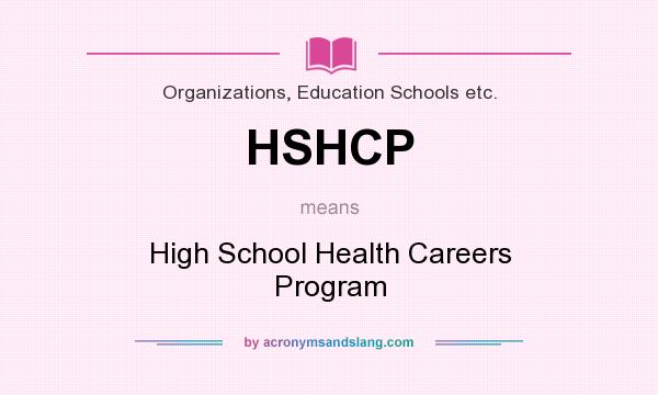 What does HSHCP mean? It stands for High School Health Careers Program