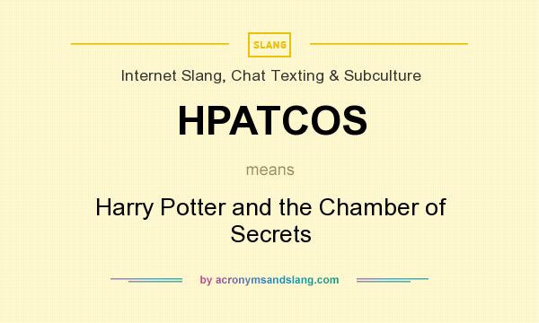 What does HPATCOS mean? It stands for Harry Potter and the Chamber of Secrets