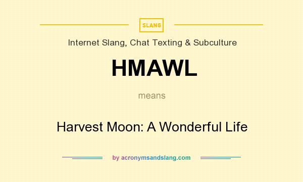 What does HMAWL mean? It stands for Harvest Moon: A Wonderful Life