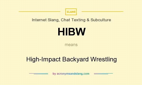 What does HIBW mean? It stands for High-Impact Backyard Wrestling