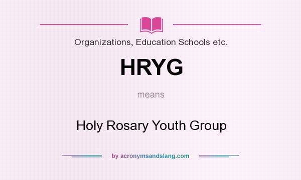 What does HRYG mean? It stands for Holy Rosary Youth Group