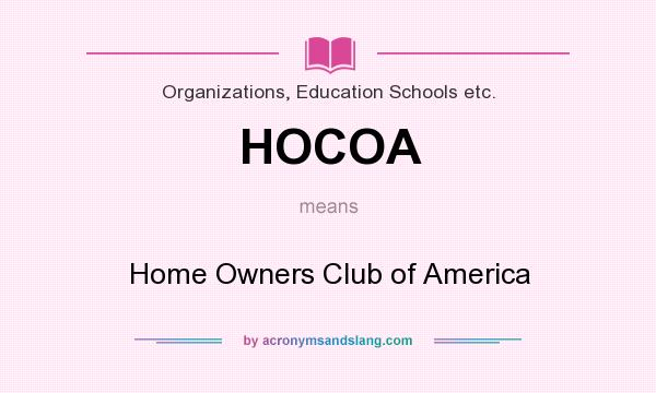 What does HOCOA mean? It stands for Home Owners Club of America