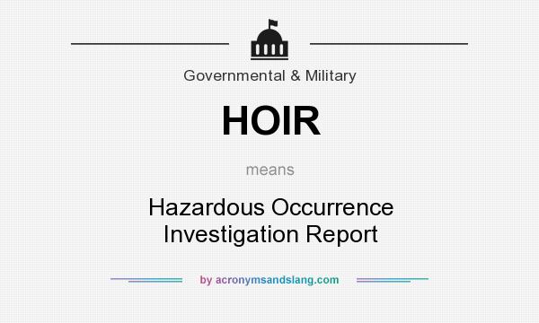 What does HOIR mean? It stands for Hazardous Occurrence Investigation Report