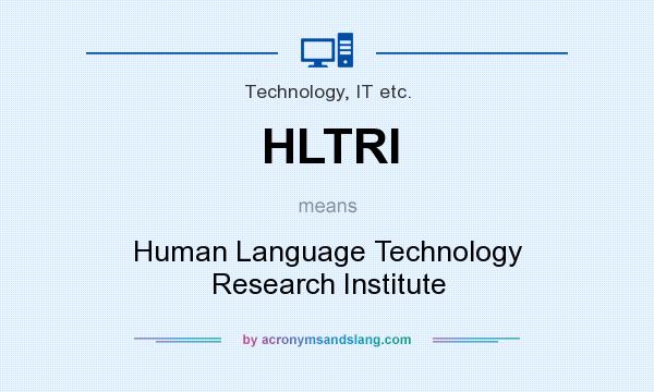 What does HLTRI mean? It stands for Human Language Technology Research Institute