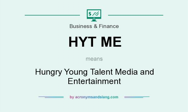 What does HYT ME mean? It stands for Hungry Young Talent Media and Entertainment