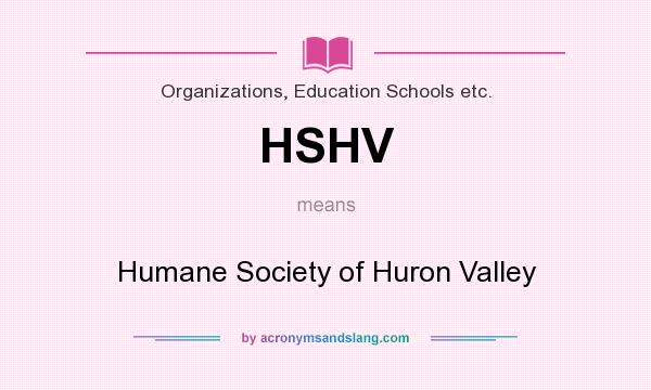 What does HSHV mean? It stands for Humane Society of Huron Valley