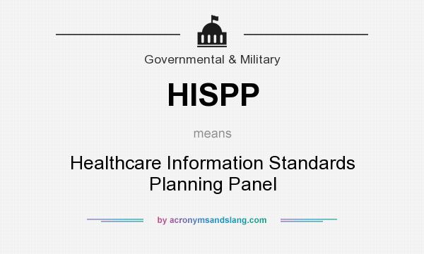 What does HISPP mean? It stands for Healthcare Information Standards Planning Panel