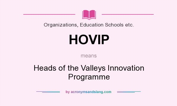 What does HOVIP mean? It stands for Heads of the Valleys Innovation Programme