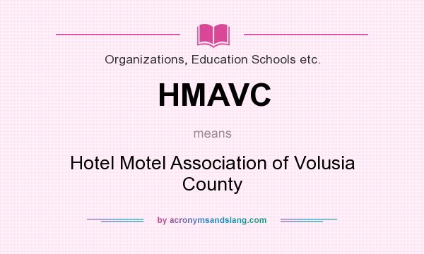 What does HMAVC mean? It stands for Hotel Motel Association of Volusia County