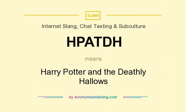 What does HPATDH mean? It stands for Harry Potter and the Deathly Hallows