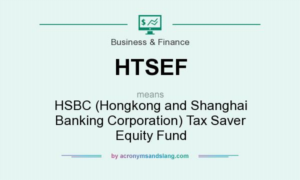 What does HTSEF mean? It stands for HSBC (Hongkong and Shanghai Banking Corporation) Tax Saver Equity Fund