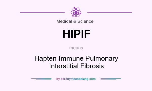 What does HIPIF mean? It stands for Hapten-Immune Pulmonary Interstitial Fibrosis