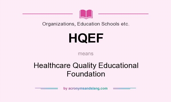 What does HQEF mean? It stands for Healthcare Quality Educational Foundation