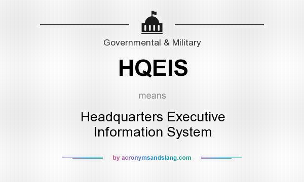 What does HQEIS mean? It stands for Headquarters Executive Information System