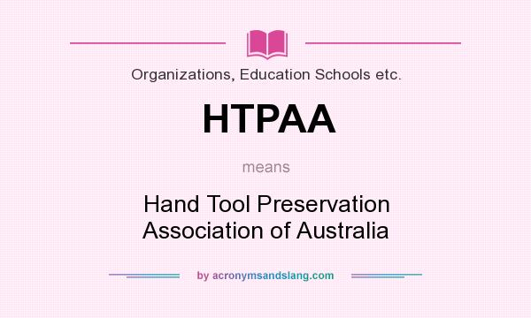 What does HTPAA mean? It stands for Hand Tool Preservation Association of Australia