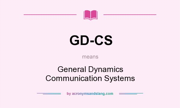What does GD-CS mean? It stands for General Dynamics Communication Systems