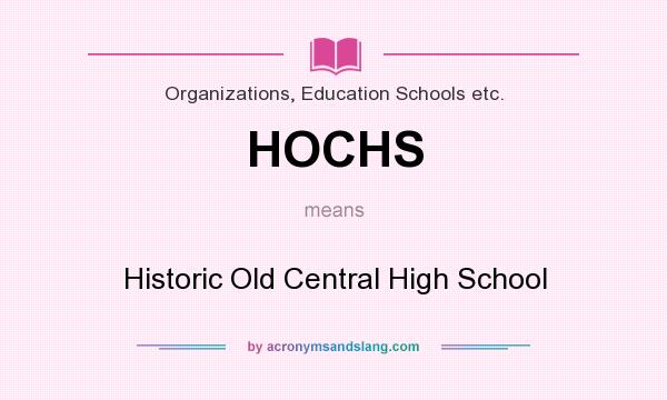 What does HOCHS mean? It stands for Historic Old Central High School