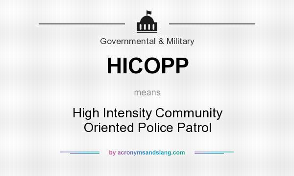 What does HICOPP mean? It stands for High Intensity Community Oriented Police Patrol