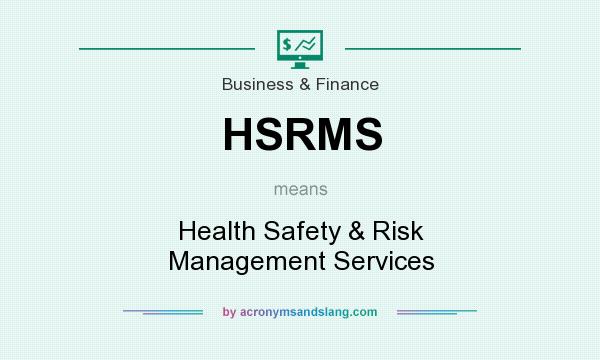 What does HSRMS mean? It stands for Health Safety & Risk Management Services