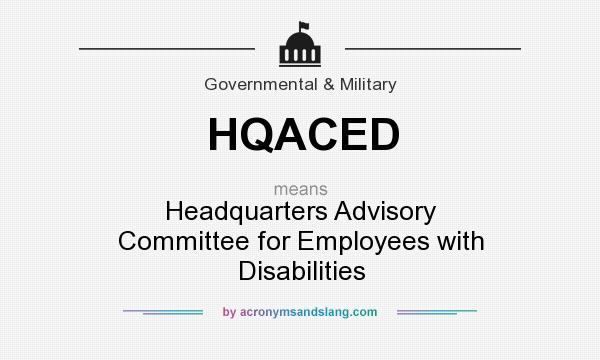 What does HQACED mean? It stands for Headquarters Advisory Committee for Employees with Disabilities