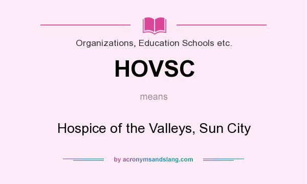 What does HOVSC mean? It stands for Hospice of the Valleys, Sun City