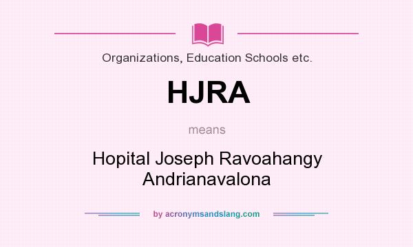 What does HJRA mean? It stands for Hopital Joseph Ravoahangy Andrianavalona