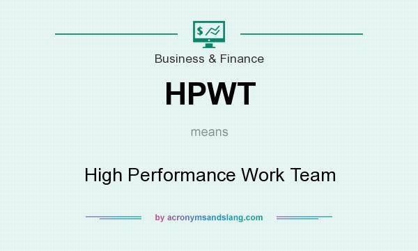 What does HPWT mean? It stands for High Performance Work Team