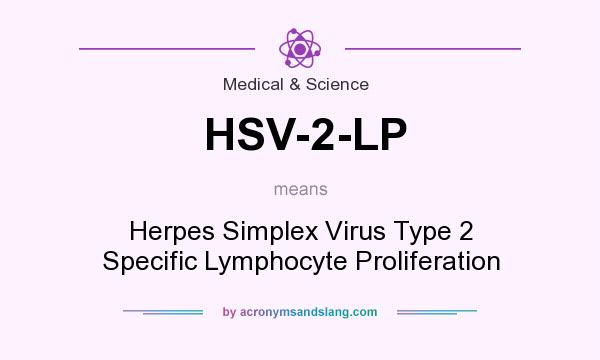 What does HSV-2-LP mean? It stands for Herpes Simplex Virus Type 2 Specific Lymphocyte Proliferation