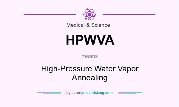 What does HPWVA mean? It stands for High-Pressure Water Vapor Annealing