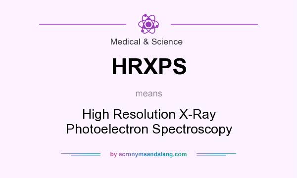What does HRXPS mean? It stands for High Resolution X-Ray Photoelectron Spectroscopy