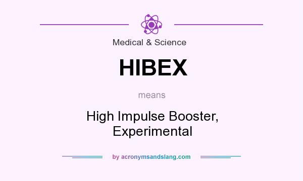 What does HIBEX mean? It stands for High Impulse Booster, Experimental